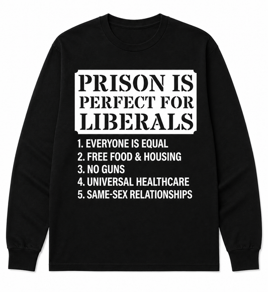 Prison Is Perfect for Liberals Graphic Sweatshirt