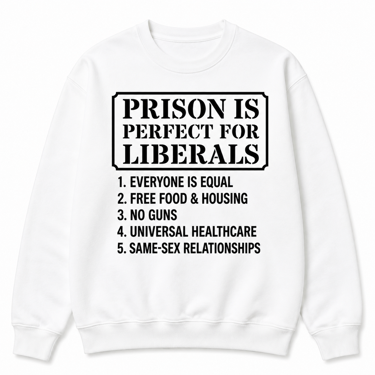 Prison Is Perfect for Liberals Graphic Sweatshirt