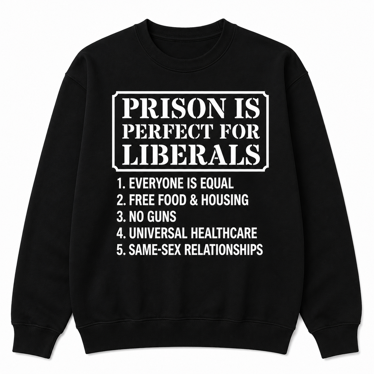 Prison Is Perfect for Liberals Graphic Sweatshirt
