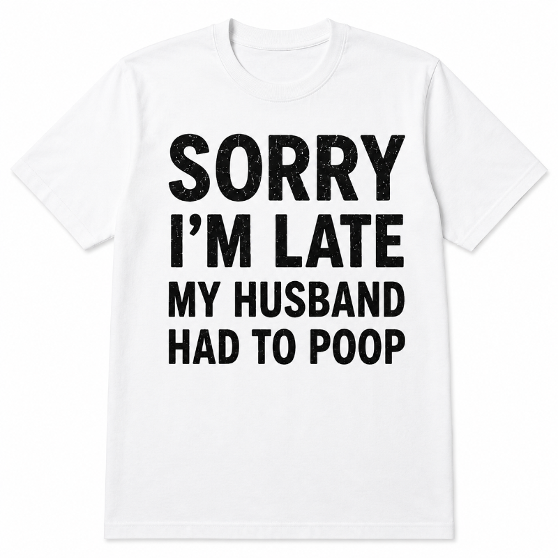 Sorry I’m Late Funny Husband