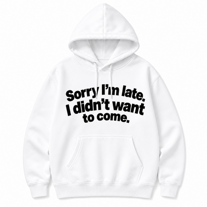 Sorry Im Late Funny Graphic Hoodie