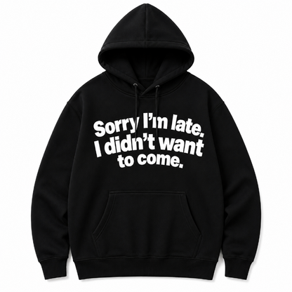 Sorry Im Late Funny Graphic Hoodie