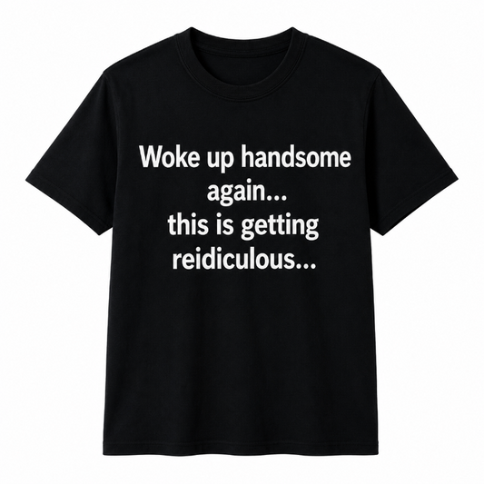 Woke Up Handsome