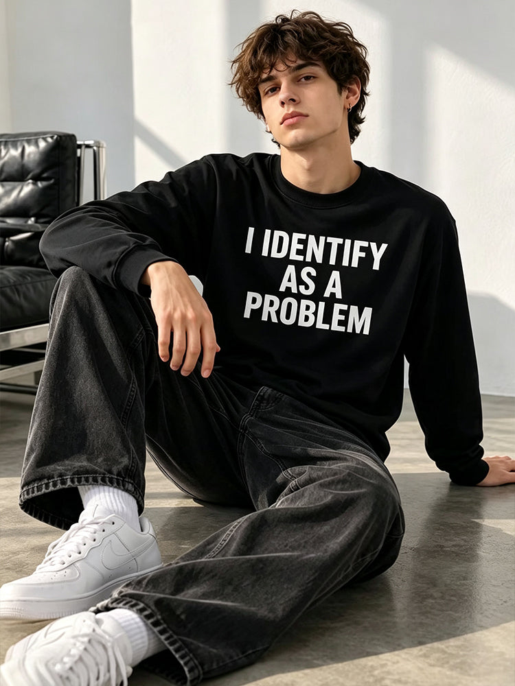 I Identify As A Problem Funny Graphic Sweatshirt