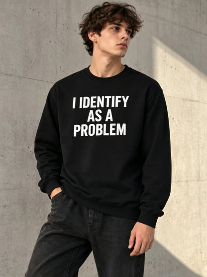 I Identify As A Problem Funny Graphic Sweatshirt
