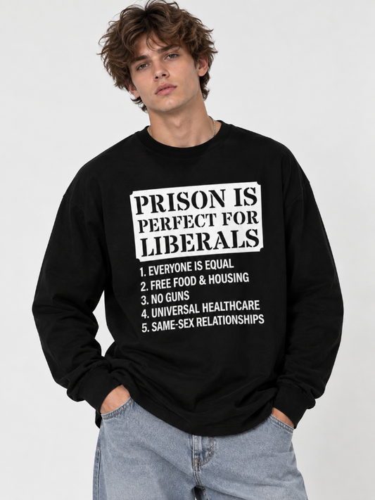 Prison Is Perfect for Liberals Graphic Sweatshirt