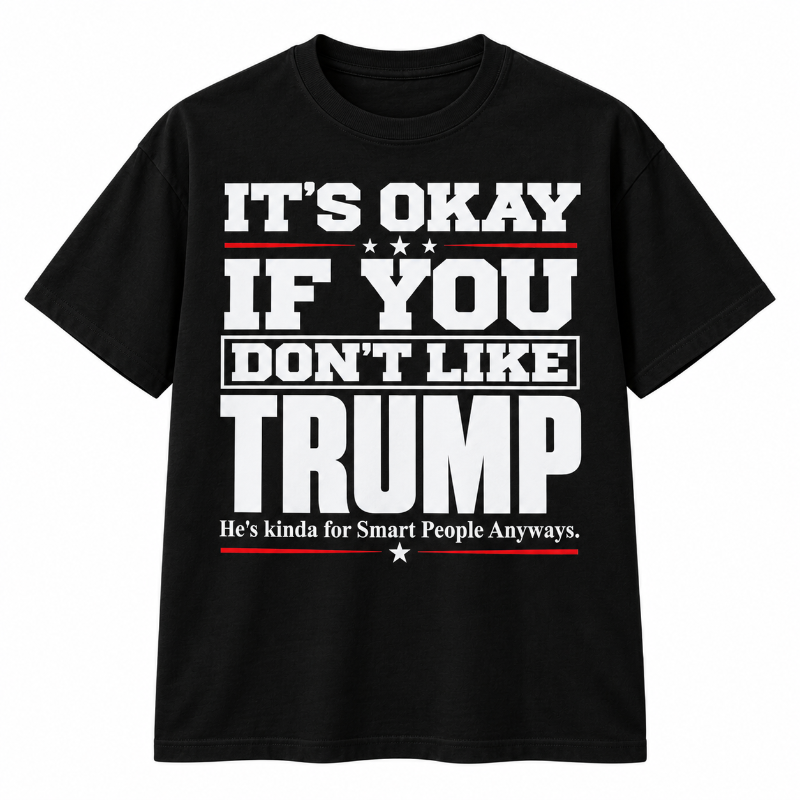 Its Okay If You Dont Like Trump