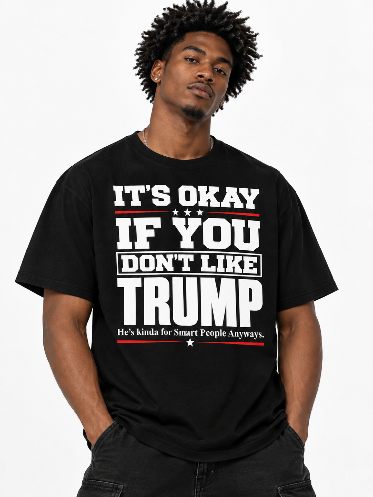 Its Okay If You Dont Like Trump