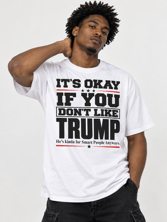 Its Okay If You Dont Like Trump