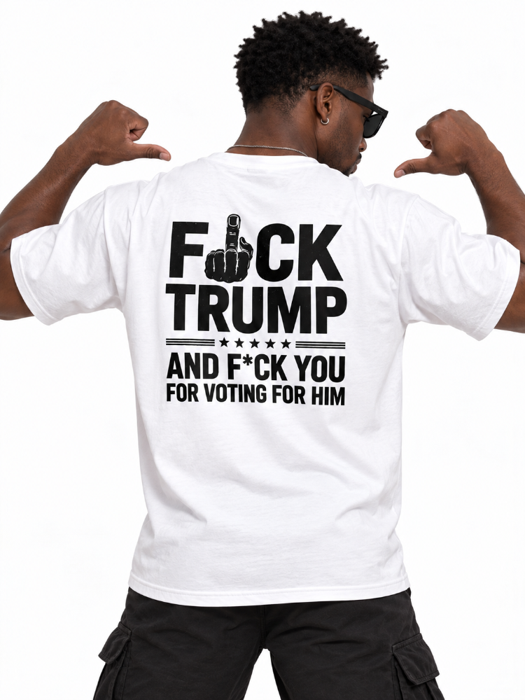 Fuck Trump And Fuck You For