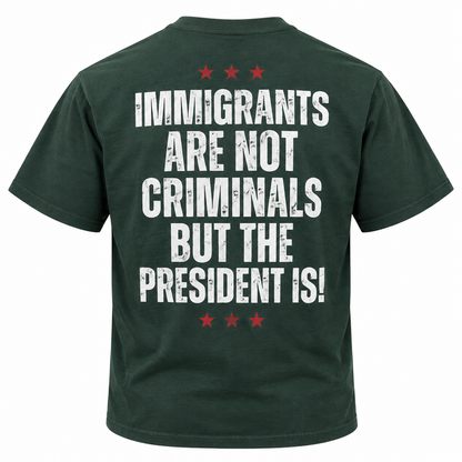 Immigrants Are Not Criminals But The President