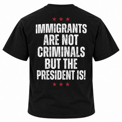 Immigrants Are Not Criminals But The President
