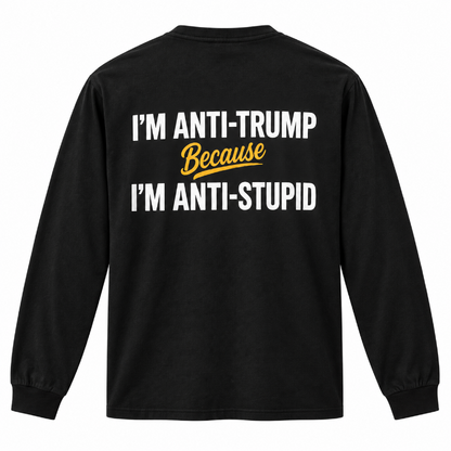 Anti Trump Anti Stupid Tee Long Sleeve Hoodie