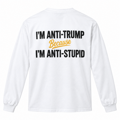 Anti Trump Anti Stupid Tee Long Sleeve Hoodie