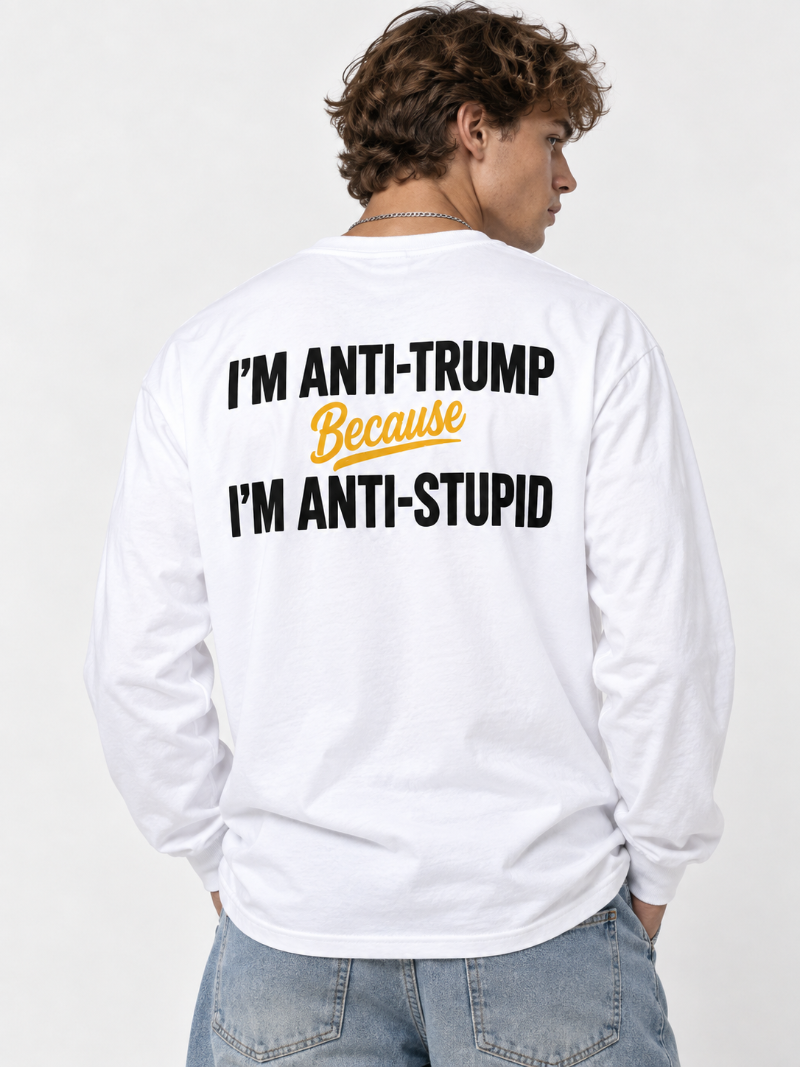 Anti Trump Anti Stupid Tee Long Sleeve Hoodie