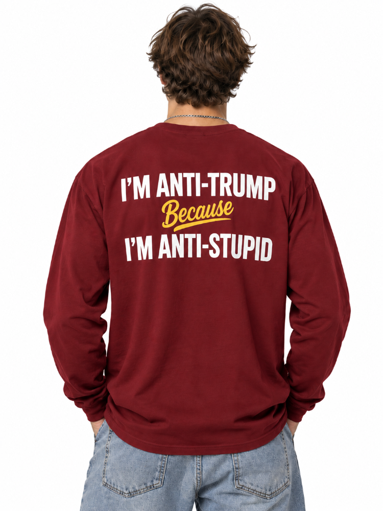 Anti Trump Anti Stupid Tee Long Sleeve Hoodie