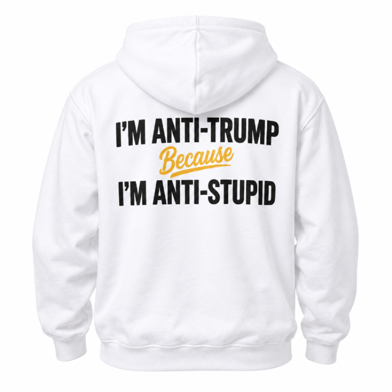Anti Trump Anti Stupid Tee Long Sleeve Hoodie
