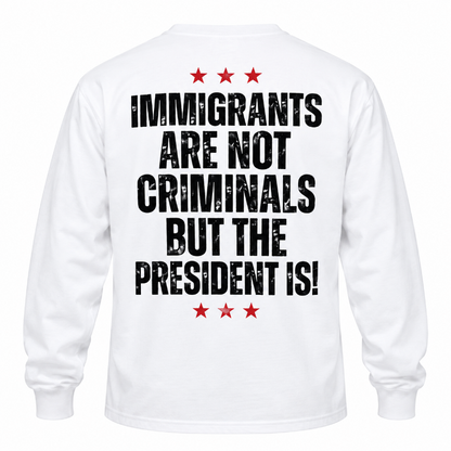 Immigrants Are Not Criminals Graphic Tee Long Sleeve Hoodie