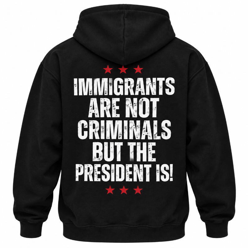 Immigrants Are Not Criminals Graphic Tee Long Sleeve Hoodie