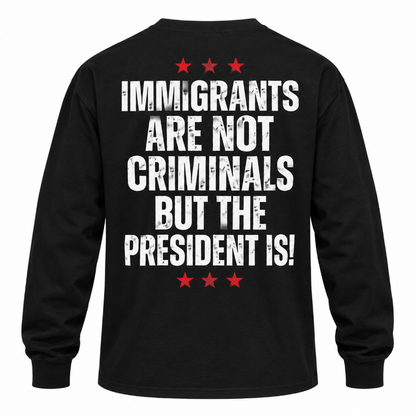 Immigrants Are Not Criminals Graphic Tee Long Sleeve Hoodie
