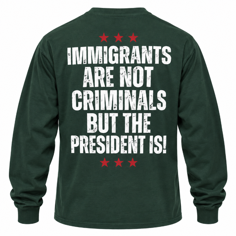 Immigrants Are Not Criminals Graphic Tee Long Sleeve Hoodie
