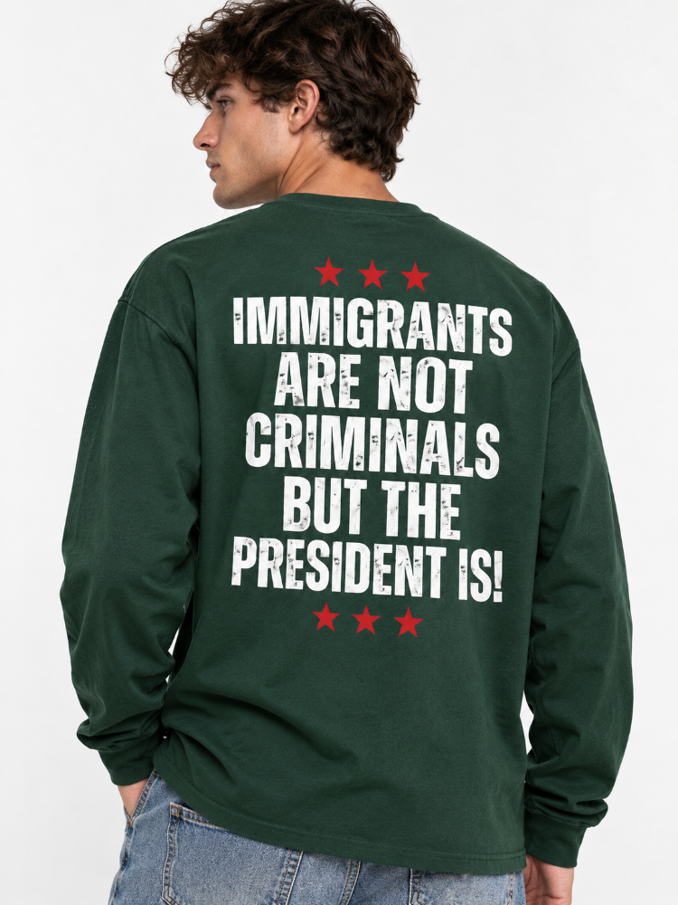 Immigrants Are Not Criminals Graphic Tee Long Sleeve Hoodie