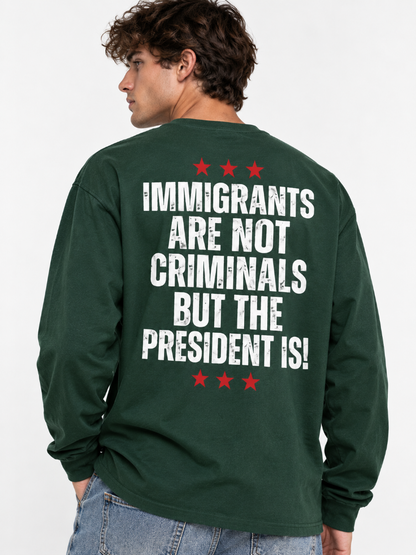 Immigrants Are Not Criminals Graphic Tee Long Sleeve Hoodie