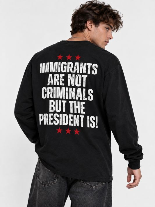 Immigrants Are Not Criminals Graphic Tee Long Sleeve Hoodie