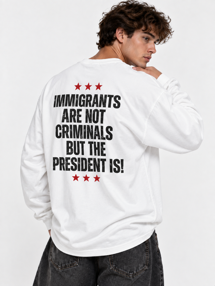 Immigrants Are Not Criminals Graphic Tee Long Sleeve Hoodie