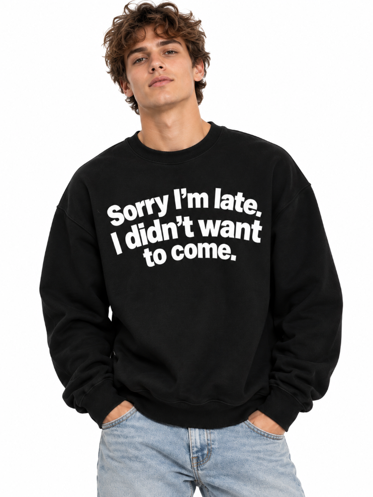 Sorry Im Late Funny Graphic Hoodie