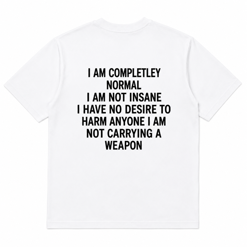 I AM COMPLETLEY NORMAL