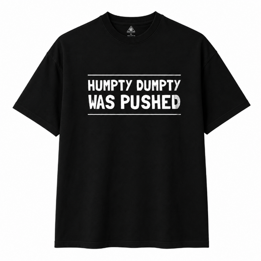 HUMPTY DUMPTY WAS PUSHED