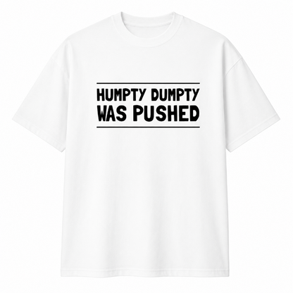 HUMPTY DUMPTY WAS PUSHED