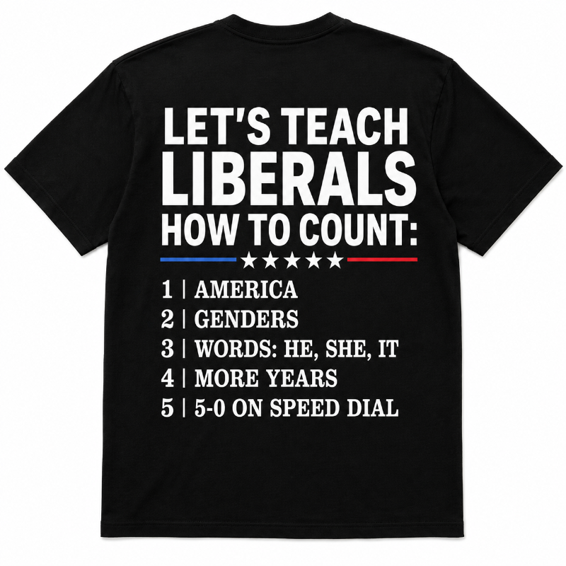 Let's Teach Liberals How to Count Graphic T-Shirt