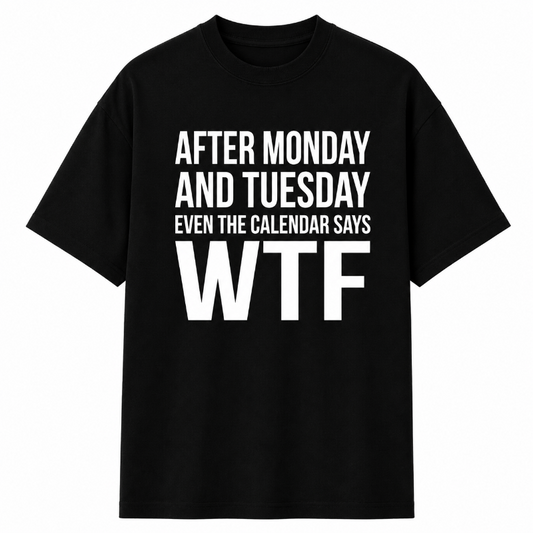 AFTER MONDAY AND TUESDAY EVEN THE CALENDAR SAYS WTE