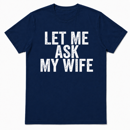 LET ME ASK MY WIFE