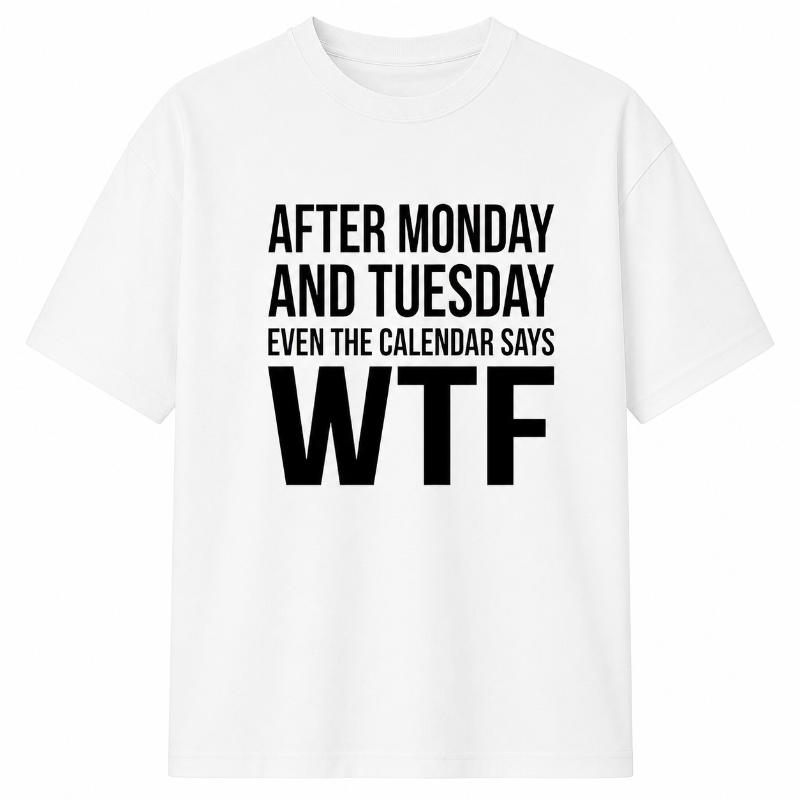 AFTER MONDAY AND TUESDAY EVEN THE CALENDAR SAYS WTE