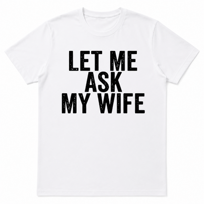 LET ME ASK MY WIFE