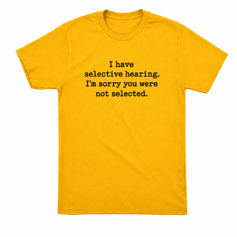 I Have Selective Hearing
