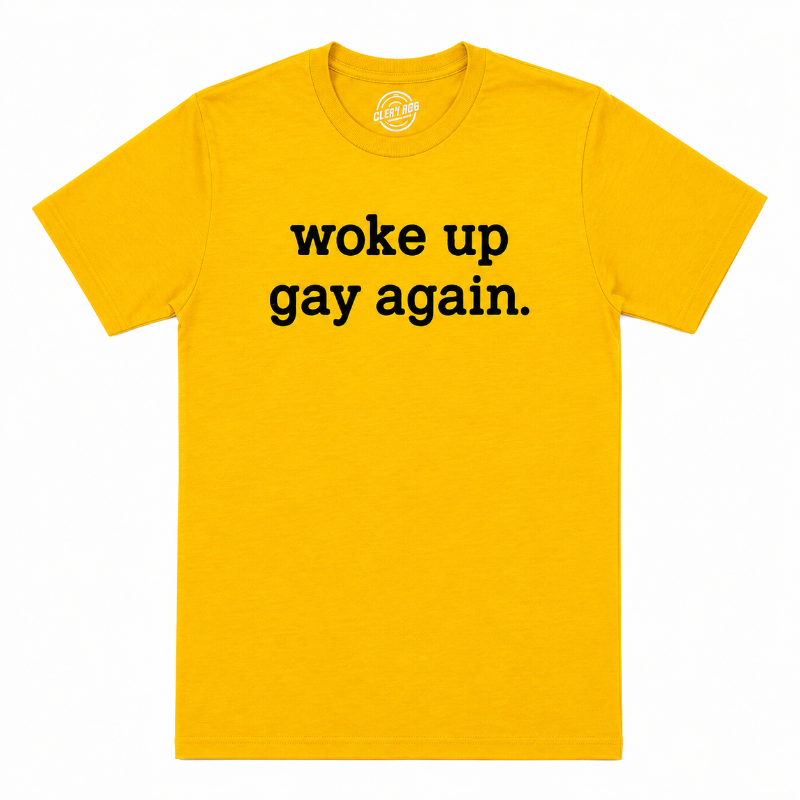 WOKE UP GAY AGAIN
