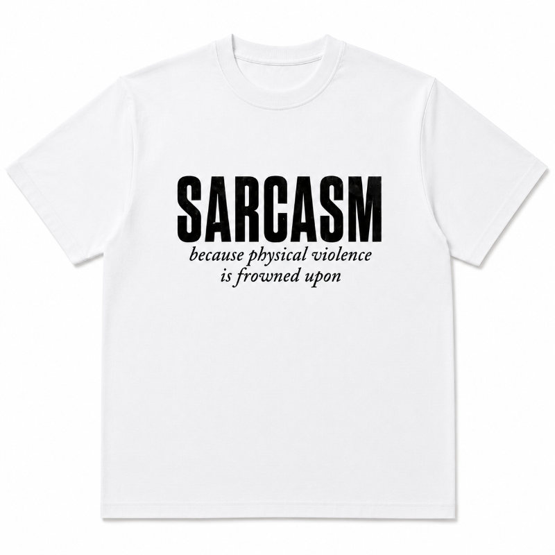 SARCASM because physical violence isfrowned upon