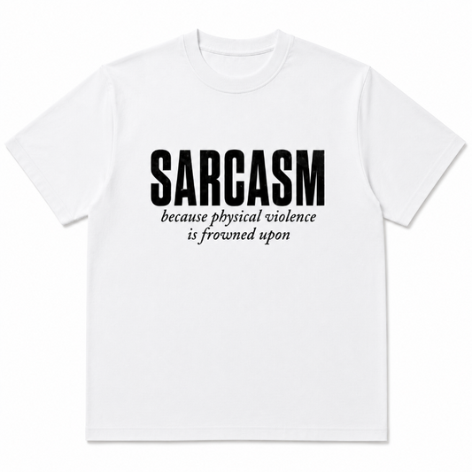 SARCASM because physical violence isfrowned upon