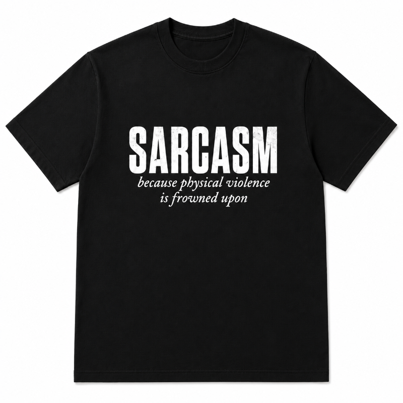 SARCASM because physical violence isfrowned upon
