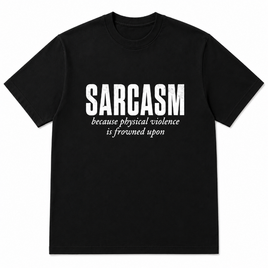 SARCASM because physical violence isfrowned upon
