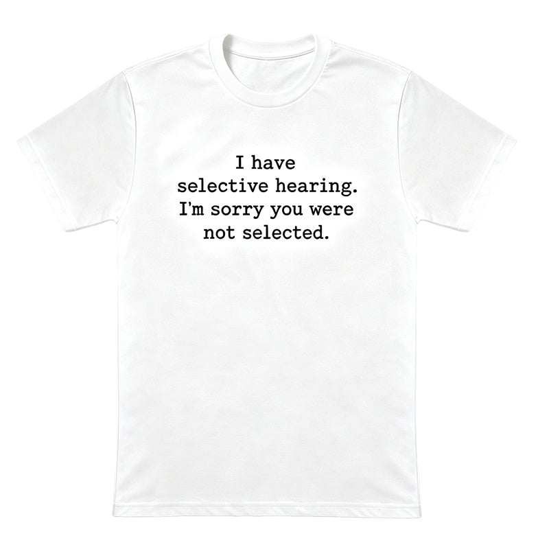 I Have Selective Hearing