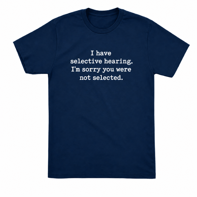 I Have Selective Hearing