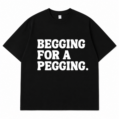 BEGGING FOR A PEGGING