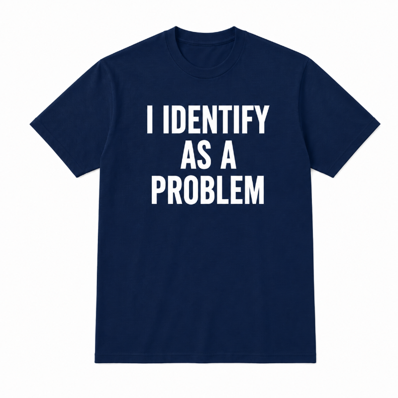 I IDENTIFY AS A PROBLEM
