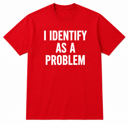 I IDENTIFY AS A PROBLEM