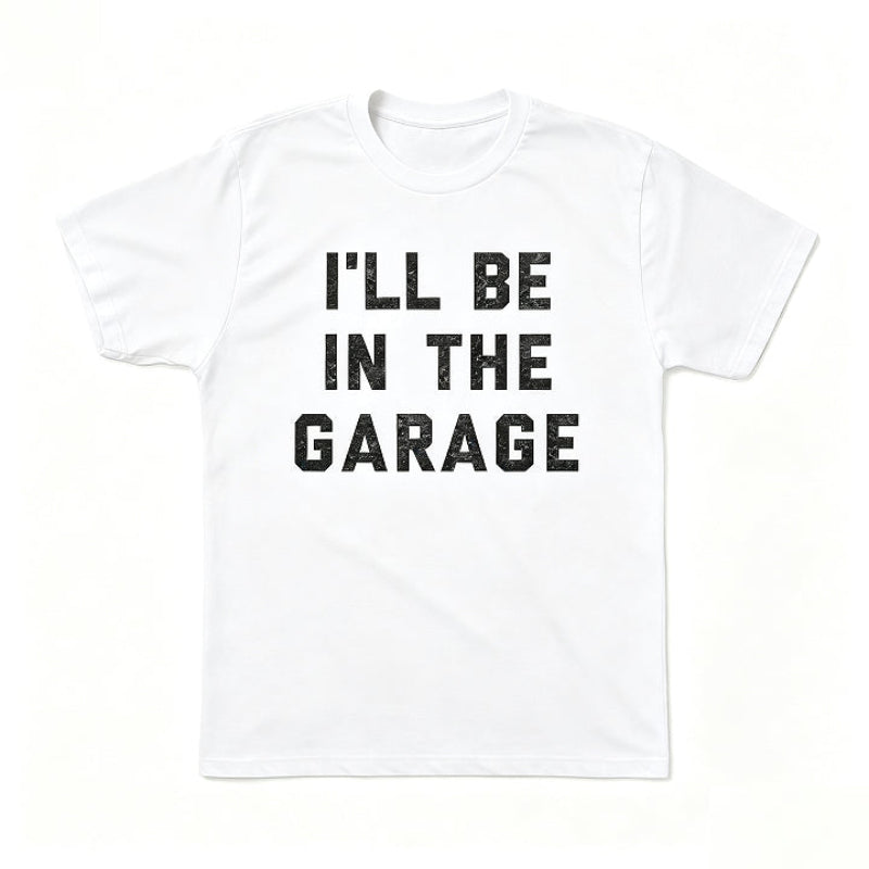 I'LL BE IN THE GARAGE